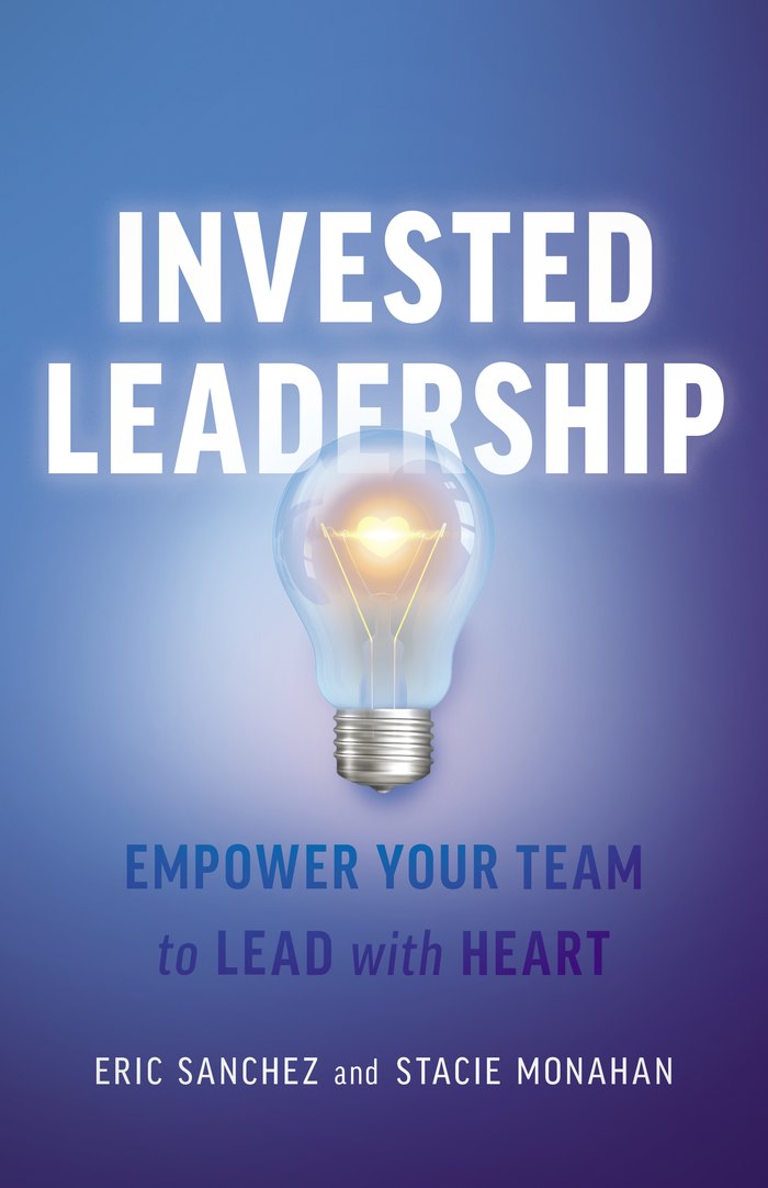 Cover of Invested Leadership by Eric Sanchez and Stacie Monahan